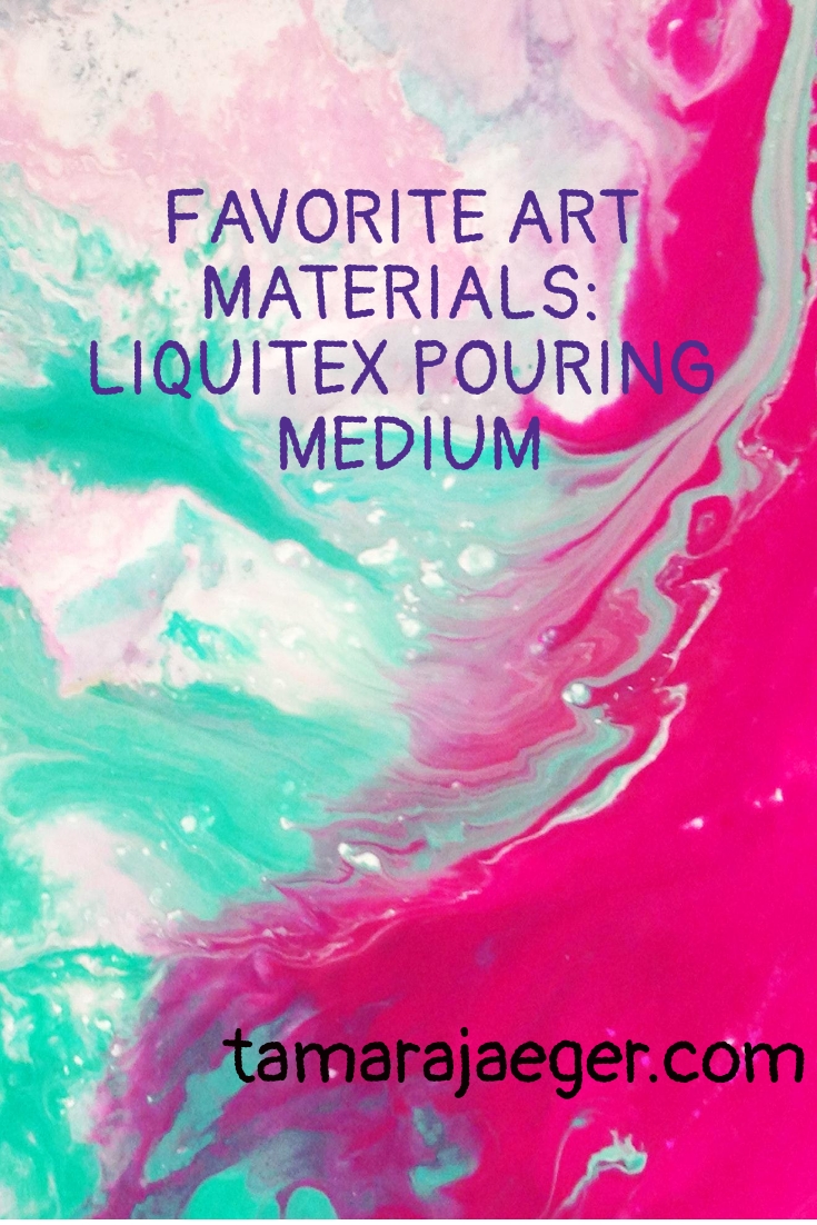 favorite art materials Liquitex pouring medium