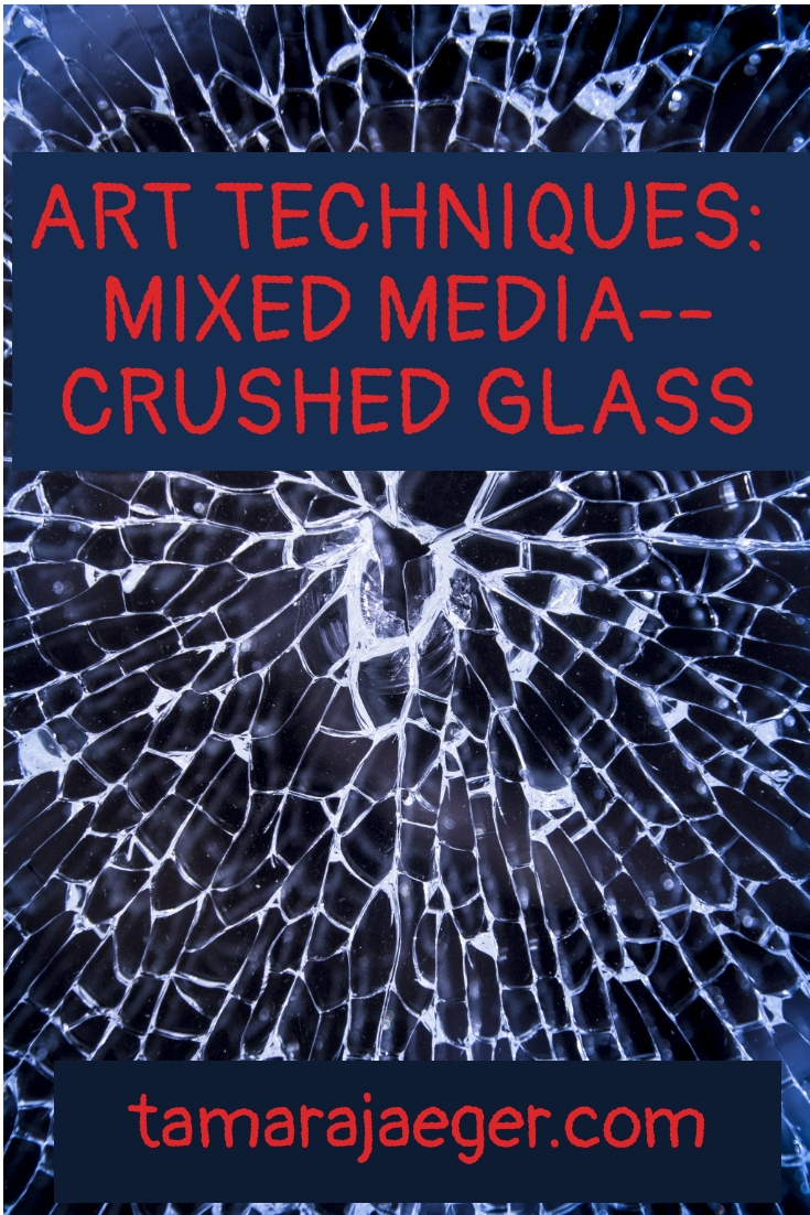 Mixed media art techniques, crushed glass by Tamara Jaeger